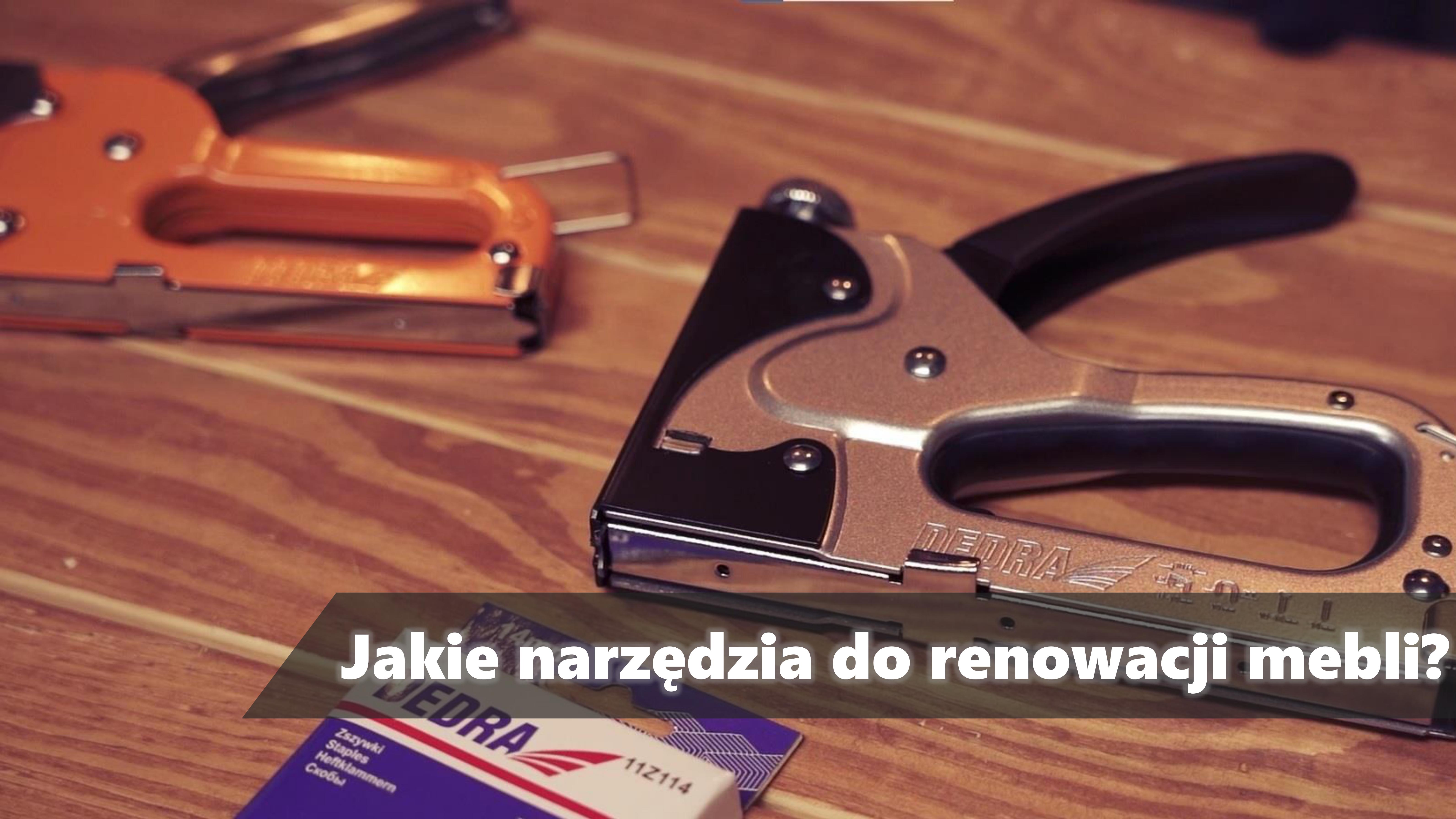 Jakie narzędzia będą potrzebne do renowacji mebli?